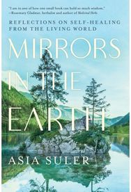 Mirrors in the Earth: Reflections on Self-Healing from the Living World Reflections on Self-Healing from the Living World