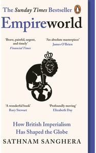 Empireworld: How British Imperialism Has Shaped the Globe How British Imperialism Has Shaped the Globe
