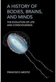 History of Bodies, Brains, and Minds: The Evolution of Life and Consciousness The Evolution of Life and Consciousness