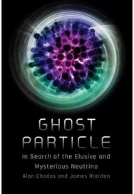 Ghost Particle: In Search of the Elusive and Mysterious Neutrino In Search of the Elusive and Mysterious Neutrino