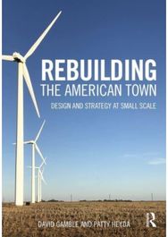 Rebuilding the American Town: Design and Strategy at Small Scale Design and Strategy at Small Scale