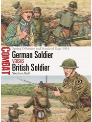German Soldier vs British Soldier: Spring Offensive and Hundred Days 1918 Spring Offensive and Hundred Days 1918
