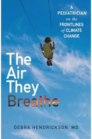 Air They Breathe: A Pediatrician on the Frontlines of Climate Change A Pediatrician on the Frontlines of Climate Change