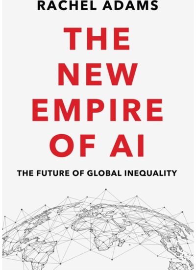 New Empire of AI The Future of Global