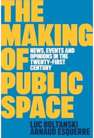Making of Public Space: News, Events and Opinions in the Twenty-First Century News, Events and Opinions in the Twenty-First Century
