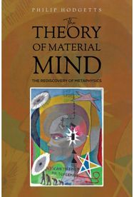 Theory of Material Mind: The Rediscovery of Metaphysics The Rediscovery of Metaphysics