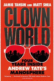 Clown World: Four Years Inside Andrew Tate's Manosphere Four Years Inside Andrew Tate's Manosphere