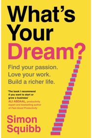 Whats Your Dream?: Find Your Passion. Love Your Work. Build a Richer Life. Find Your Passion. Love Your Work. Build a Richer Life.