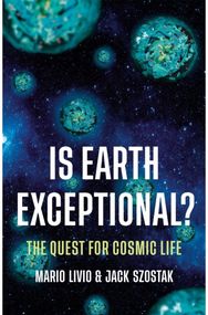 Is Earth Exceptional?: The Quest for Cosmic Life The Quest for Cosmic Life