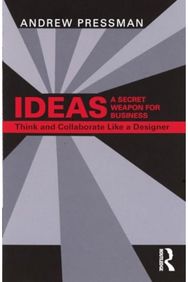 IDEAS—A Secret Weapon for Business: Think and Collaborate Like a Designer Think and Collaborate Like a Designer