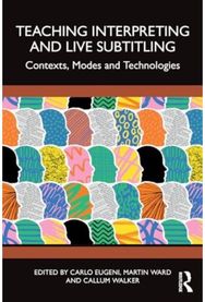 Teaching Interpreting and Live Subtitling: Contexts, Modes and Technologies Contexts, Modes and Technologies