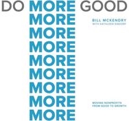 Do More Good: Moving Nonprofits from Good to Growth Moving Nonprofits from Good to Growth