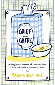 Grief and Grit(s): A Daughter's Journey of Love and Loss When the World Was Upside-Down of Love and Loss When the World Was Upside-Down