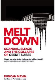 Meltdown: Scandal, Sleaze and the Collapse of Credit Suisse Scandal, Sleaze and the Collapse of Credit Suisse
