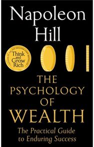 Psychology of Wealth: The Practical Guide to Enduring Success The Practical Guide to Enduring Success