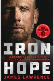 Iron Hope: Lessons Learned from Conquering the Impossible Lessons Learned from Conquering the Impossible