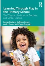 Learning Through Play in the Primary School: The Why and the How for Teachers and School Leaders