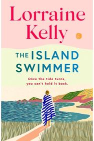 Island Swimmer: The uplifting and completely heartwarming debut novel from beloved author and TV presenter Lorraine Kelly