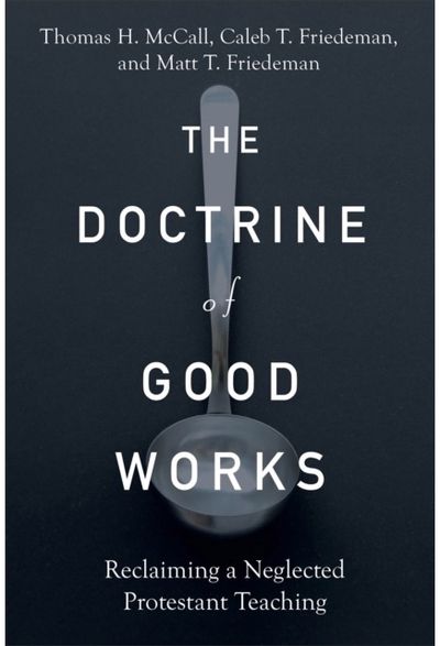 Doctrine of Good Works – Reclaiming a Neglected Protestant Teaching
