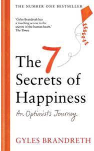 7 Secrets of Happiness: An Optimist's Journey An Optimist's Journey