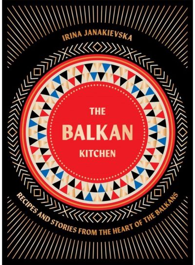 Balkan Kitchen Recipes and Stories