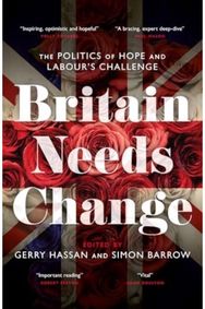 Britain Needs Change: The Politics of Hope and Labour's Challenge The Politics of Hope and Labour's Challenge