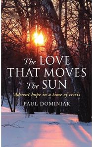 Love That Moves the Sun: Advent hope in a time of crisis Advent hope in a time of crisis