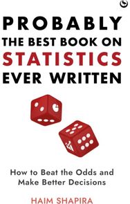 Probably the Best Book on Statistics Ever Written: How to Beat the Odds and Make Better Decisions and Make Better Decisions