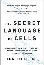 Secret Language of Cells: What Biological Conversations Tell Us About the Brain-Body Connection, the Future of Medicine, and Life Itself