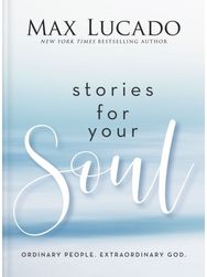 Stories for Your Soul: Ordinary People. Extraordinary God. (40 Inspiring True Stories to Lift Your Spirit and Encourage Your Heart)