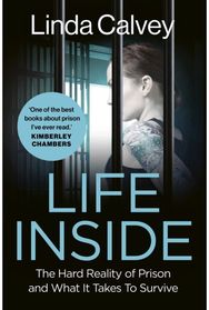 Life Inside: The Hard Reality of Prison and What It Takes To Survive The Hard Reality of Prison and What It Takes To Survive
