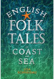 English Folk Tales of Coast and Sea