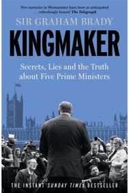 Kingmaker: Secrets, Lies, and the Truth about Five Prime Ministers Secrets, Lies, and the Truth about Five Prime Ministers