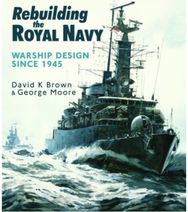 Rebuilding the Royal Navy: Warship Design Since 1945 Warship Design Since 1945