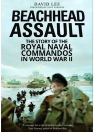 Beachhead Assault: The Story of the Royal Naval Commandos in World War II The Story of the Royal Naval Commandos in World War II