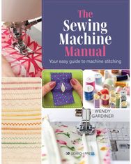 Sewing Machine Manual: Your Easy Guide to Machine Stitching Your Easy Guide to Machine Stitching