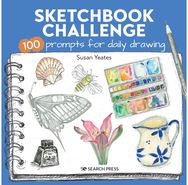 Sketchbook Challenge: 100 Prompts for Daily Drawing 100 Prompts for Daily Drawing