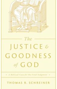 Justice and Goodness of God A Biblical Case for the Final Judgment