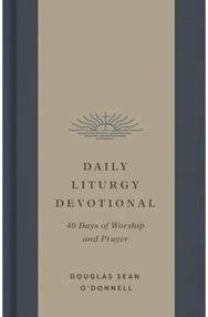 Daily Liturgy Devotional: 40 Days of Worship and Prayer 40 Days of Worship and Prayer