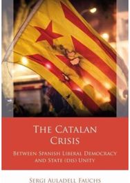 Catalan Crisis: Between Spanish Liberal Democracy and State (dis) Unity Between Spanish Liberal Democracy and State (dis) Unity