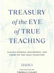 Treasury of the Eye of True Teaching: Classic Stories, Discourses, and Poems of the Chan Tradition Discourses, and Poems of the Chan Tradition