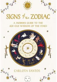 Signs of the Zodiac: A Modern Guide to the Age-Old Wisdom of the Stars A Modern Guide to the Age-Old Wisdom of the Stars