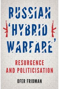 Russian Hybrid Warfare: Resurgence and Politicisation Resurgence and Politicisation