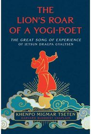 Lions Roar of a Yogi-Poet: The Great Song of Jetsun Dragpa Gyaltsen The Great Song of Jetsun Dragpa Gyaltsen