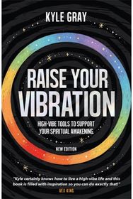 Raise Your Vibration (New Edition): High-Vibe Tools to Support Your Spiritual Awakening Support Your Spiritual Awakening