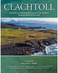 Clachtoll: An Iron Age Broch Settlement in Assynt, North-west Scotland An Iron Age Broch Settlement in Assynt, North-west Scotland