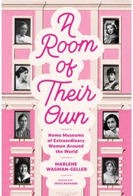 Room of Their Own: Home Museums of Extraordinary Women Around the World (Women History Book of Museums, Historic Homes of Famous Women, Feminist History Tourbook, Home Museums to Visit)