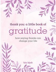 Thank You: A Little Book of Gratitude: How Saying Thanks Can Change Your Life How Saying Thanks Can Change Your Life