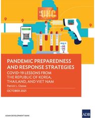 Pandemic Preparedness and Response Strategies: COVID-19 Lessons from the Republic of Korea, Thailand, and Viet Nam from the Republic of Korea, Thailand, and Viet Nam
