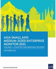 Asia Small and Medium-Sized Enterprise Monitor 2021: Volume I - Country and Regional Reviews and Regional Reviews